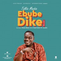 Talking Machin - Ebube-Dike(Reloaded) (feat. Wale Babz, Oseimiebi M. Josiah)