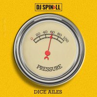 DJ Spinall - Pressure (feat. Dice Ailes)