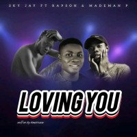 Sky Jay ft rapson and mademan p - Loving You