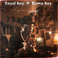 Royal Boy ft Burna Boy - Higher Cover