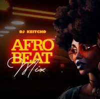 Dj Keitcho - Dj Keitcho AfroBeats Mix