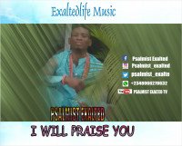 Psalmist Exalted - I Will Praise You