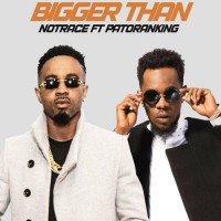 Notrace - Bigger Than (feat. Patoranking)