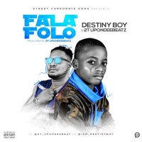 Destiny Boy - Fala Folo (feat. 2T Upon Dee Beat)