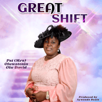 Pst (Mrs) Oluwatosin Olu-David - GREAT SHIFT