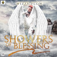 Wizzy Flow - Shower Of Blessing | Naijatopvibes.com