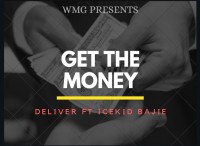 Deliver ft. Icekid Bajie - Get The Money