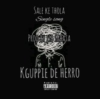 Kguppie de herro - Sale Ke Thola Single Song Produced By Jsb