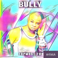 Topmosttbo - Bully