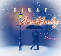 Tiqay - Suddenly Ft Ihcego