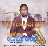 Udeme Abasi Edet - The Only God