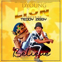 DYoung Lion ft Teddy Ziggy - Believe