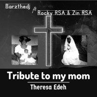 Barzthedj ft Rocky RSA & Zin RSA - Tribute To My Mom ( Theresa Edeh )