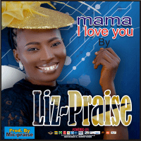 Liz praise - Mama I Love You