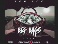 Loo Loo - Big Bags (feat. Slimcase, Lord Trigg)