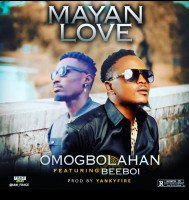 Omogbolahan  Ft. Beeboi - Mayan Love