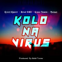 Kizzy Kruzy - Kolo Na Virus (Prod. By Giddi Tunes) (feat. Giddi Tunes, Bpop OBD, Mohaz)