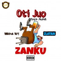 Bibrave Boy - Oti Juo - (Drink Alcohol) ZANKU - Feat. Zlatan