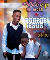 Korede Jesus - Weep No More