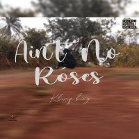 Klaxiq king - Ain’t No Roses