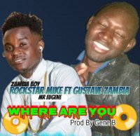 Rockstar Mike Ft Gustave Zambia - Where Are You [Prod By Gene B]
