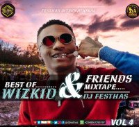 DJ FESTHAS - VOL 4 BEST OF WIZKID & FRIENDS MIXTAPE
