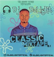 DJ DELIGHT - Dj Delight - Classic 0.1 Mixtape