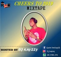 DJ Kayzzy - Cheers To 2019 Mixtape