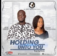 Joe Dave - Holding Unto You (feat. Faith Onyeoma)