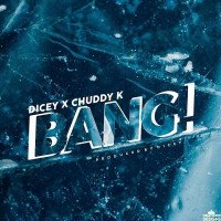 Dicey x Chuddy K - Bang