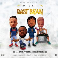 P jet ft Sammy Gizzy & jeny Mandy - Bust Brain