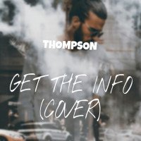 Thompson - Get The Info (Cover)