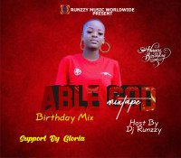 DJ runzzy - Able God Mixtape  (Birthday Mix)