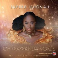 Chimamanda - Chimamanda Voice – Superb Jehovah