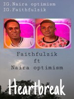 Naira optimism x Faithfulzik - Heart 💔 Break
