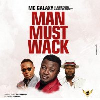 Mc Galaxy - Man Must Wack (feat. Duncan Mighty, Harrysong)