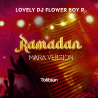 Lovely DJ Flower Boy P - Ramadan Mara Version
