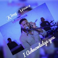 KING MOSES - I Acknowledge You