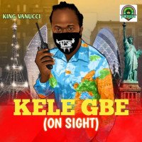 King Vanucci - Kele Gbe (On Sight)