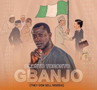 Olonto Toronto - Gbanjo (They Don Sell Nigeria)