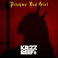 Krizz Reefa - Pitakwa Bad Girl