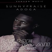 Sunnypraise Adoga - Name Above All Names