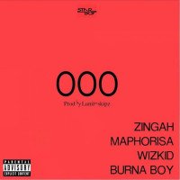 Zingah - OOO (feat. Wizkid, DJ Maphorisa, Burna Boy)
