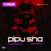 Yungie - Pipu Sha