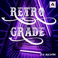ALVIN PRODUCTION ® - DJ Alvin - RetroGrade