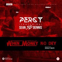 Percy - When Money No Dey (feat. S.D)