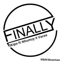 Skipo - Finally-(Ft Nhumzy X Vacee) M&M:Bossman
