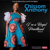 Chissom Anthony - I'm A Royal Priesthood  (Audio&Lyrics)