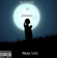 Blaze NST Ft Johnwiz - Mama Love