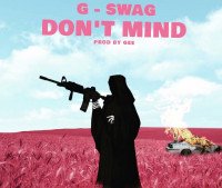 G-Swag - Dont Mind Prod. By GeeThaGreat
